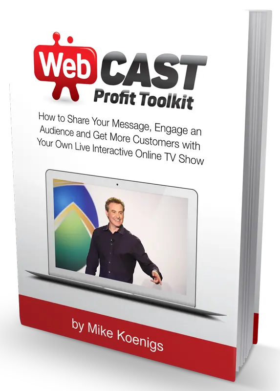 Webcast Profit Toolkit: How to Share Your Message, Engage an Audience and Get More Customers with Your Own Live Interactive Online TV Show