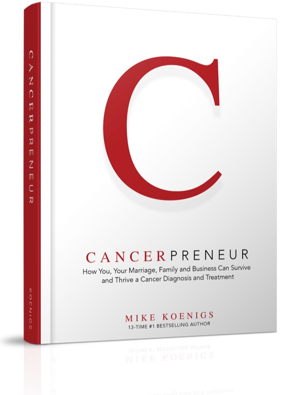 Cancerpreneur: How You, Your Marriage, Family and Business Can Survive and Thrive Through Cancer Diagnosis, Treatment and Recovery